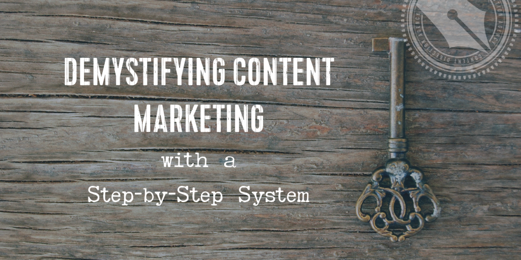 Demystifying content marketing with a step-by-step system
