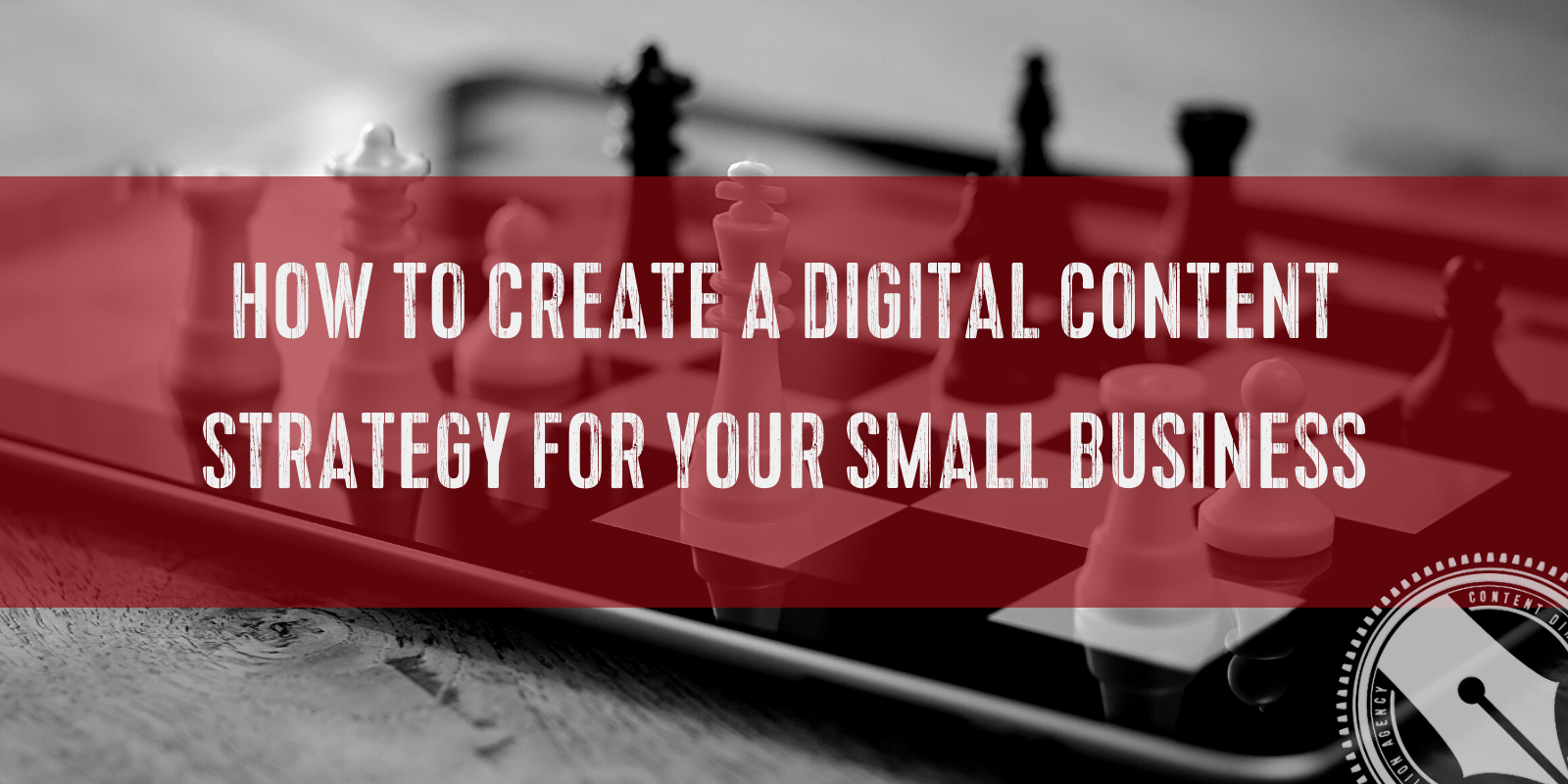 Image reads "How to Create a Digital Content Strategy For Your Small Business" on a red banner over a black and white image of chess pieces on a digital chessboard.