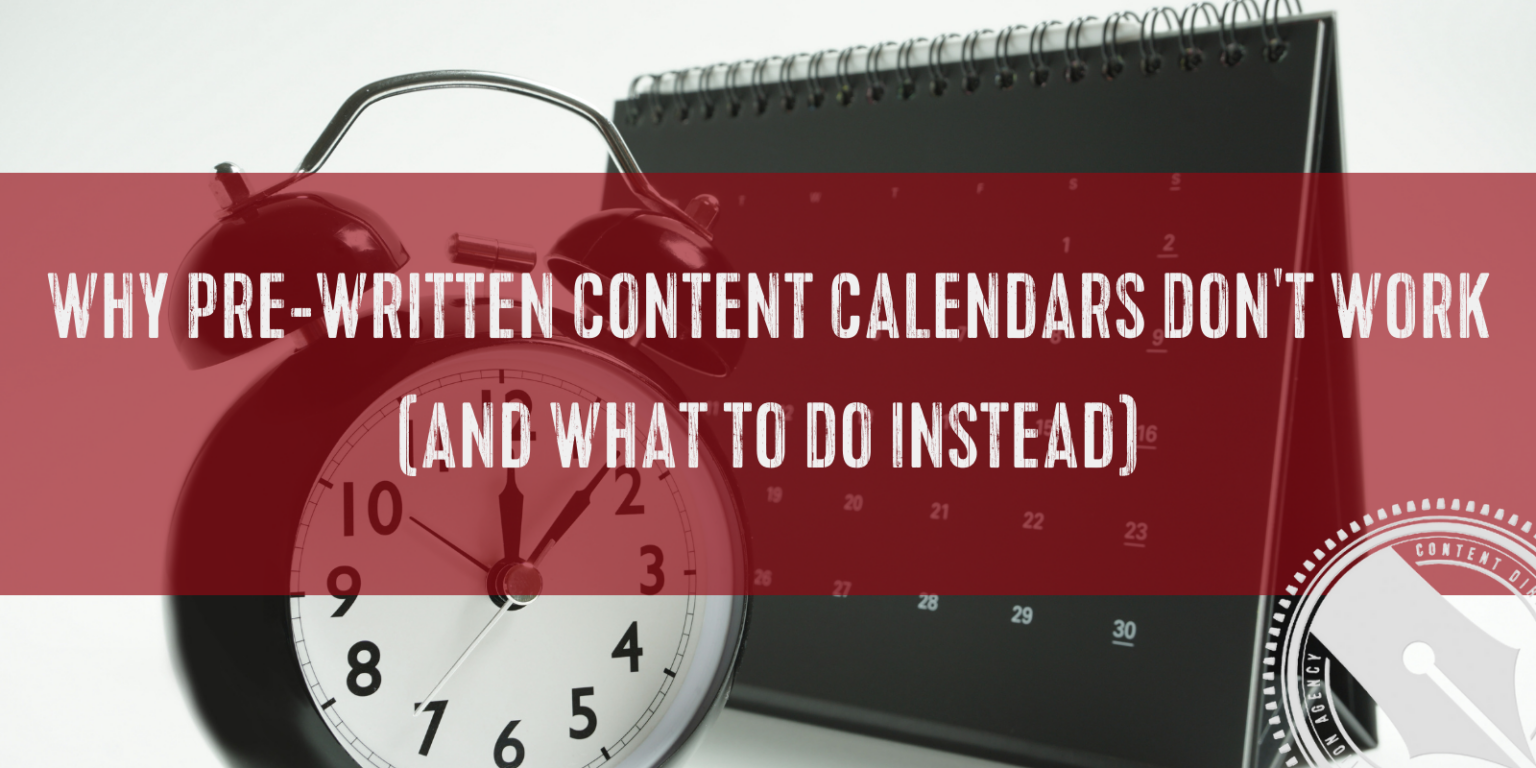 why-pre-written-content-calendars-don-t-work-and-what-to-do-instead